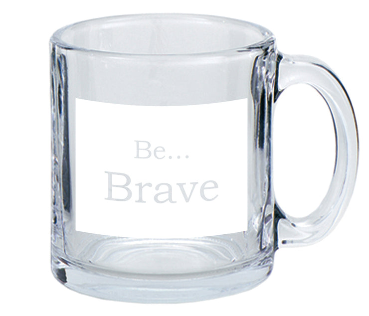 Be Brave…Coffee Mug