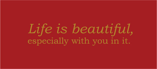 Life is beautiful, especially with you in it card